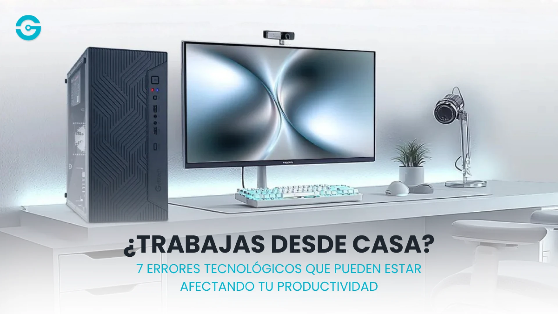 ¿Trabajas desde casa? 7 errores tecnológicos que pueden estar afectando tu productividad